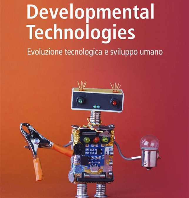 “Developmental technologies – Evoluzione tecnologica e sviluppo umano” di Elvis Mazzoni e Martina Benvenuti – Recensione del libro
